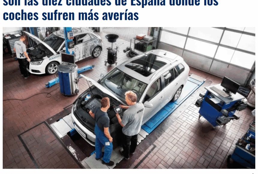 Nadie lo habría imaginado en la vida, pero estas son las diez ciudades de España donde los coches sufren más averías